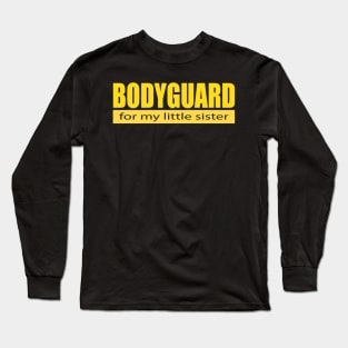 Bodyguard For my Little Sister Shirt Long Sleeve T-Shirt